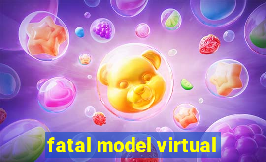 fatal model virtual